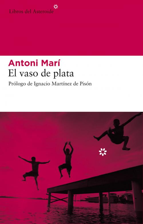 Cover of the book El vaso de plata by Antoni Marí, Ignacio Martínez de Pisón, Libros del Asteroide