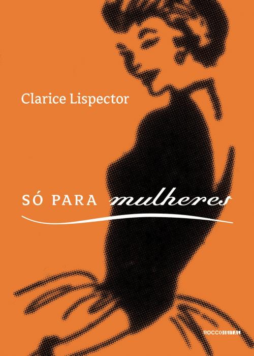 Cover of the book Só para mulheres by Clarice Lispector, Aparecida Maria Nunes, Rocco Digital