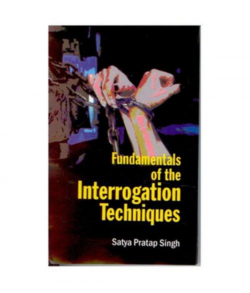 Cover of the book Fundamentals of the Interrogation Techniques by Satya Pratap Singh, Kalpaz Publications