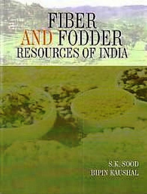 Cover of the book Fiber and Fodder Resources of India by S. K. Sood, Bipin Kaushal, Satish Serial Publishing House