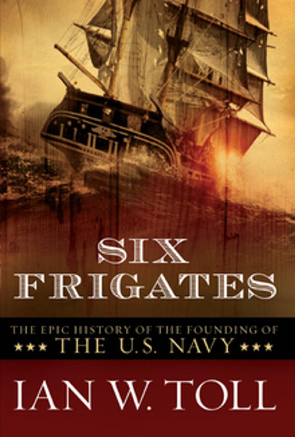 Big bigCover of Six Frigates: The Epic History of the Founding of the U.S. Navy