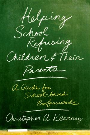 Cover of the book Helping School Refusing Children and Their Parents by Anthony L. Hemmelgarn, Charles Glisson