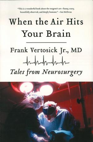 Cover of the book When the Air Hits Your Brain: Tales from Neurosurgery by Irvine Welsh, Dean Cavanagh