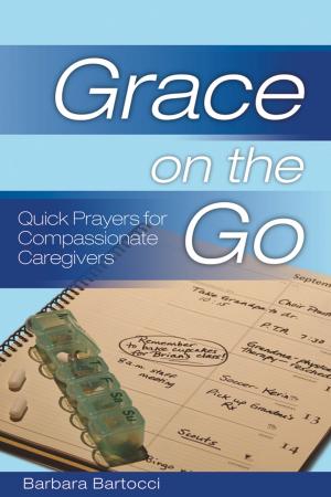 Cover of the book Grace on the Go: Quick Prayers for Compassionate Caregivers by Fredrica Harris Thompsett