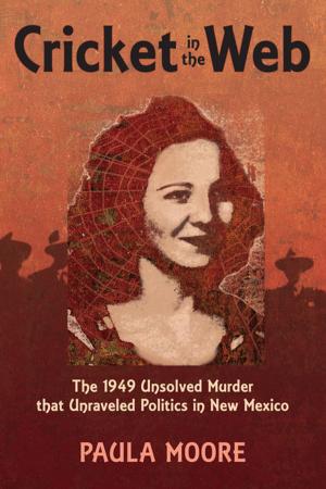 Cover of the book Cricket in the Web: The 1949 Unsolved Murder that Unraveled Politics in New Mexico by Glenna Luschei
