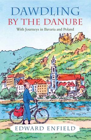 Cover of the book Dawdling by the Danube: With Journeys in Bavaria and Poland by Sid Finch
