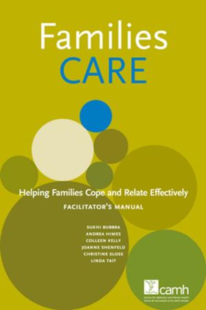 Cover of the book Families CARE: Helping Families Cope and Relate Effectively by Peter Menzies, BA, BSW, MSW, PhD, Lynn F. Lavallée, BA, MSC, PhD