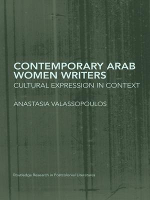 Cover of the book Contemporary Arab Women Writers by Martin Jones, Rhys Jones, Michael Woods, Mark Whitehead, Deborah Dixon, Matthew Hannah