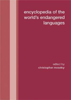 Cover of the book Encyclopedia of the World's Endangered Languages by Patricia L. East, Marianne E. Felice
