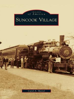 Cover of the book Suncook Village by Mark A. Ocegueda, Terry A. Cannon, Richard A. Santillan