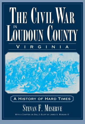 Cover of the book The Civil War in Loudoun County, Virginia: A History of Hard Times by Vicki Berger Erwin, Jessica Dreyer