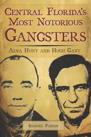 Cover of the book Central Florida's Most Notorious Gangsters by Alison Ashley Darby