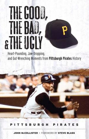 Cover of the book The Good, the Bad, & the Ugly: Pittsburgh Pirates by Joe Paterno