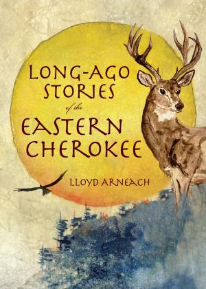 Cover of the book Long-Ago Stories of the Eastern Cherokee by Candice Shatkins