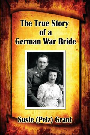 Cover of the book The True Story of a German War Bride by Monterey Sirak