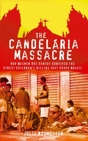 Cover of the book The Candelaria Massacre: How Wagner dos Santos Survived the Street Children's Killing That Shook Brazil by Dr. Keith Souter