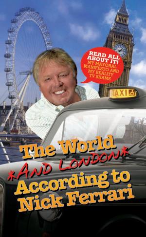 Cover of the book The World and London According to Nick Ferrari by Stuart Pearson, Robert G Mitchell