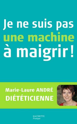 Cover of the book Je ne suis pas une machine à maigrir ! by Poonam Chawla, Pushan Chawla-Bhowmick