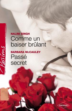 Book cover of Comme un baiser brûlant - Passé secret (Harlequin Passions)