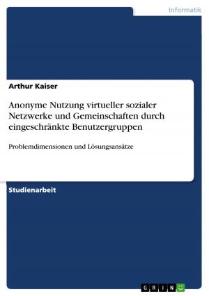Cover of the book Anonyme Nutzung virtueller sozialer Netzwerke und Gemeinschaften durch eingeschränkte Benutzergruppen by Marko Haselböck