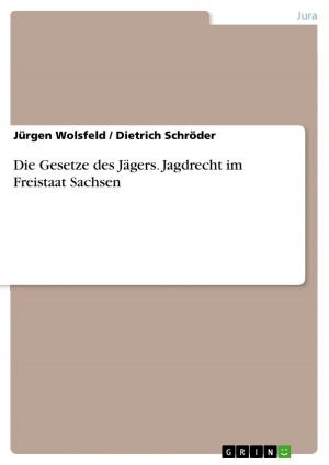 Cover of the book Die Gesetze des Jägers. Jagdrecht im Freistaat Sachsen by Ulrike Ditzel
