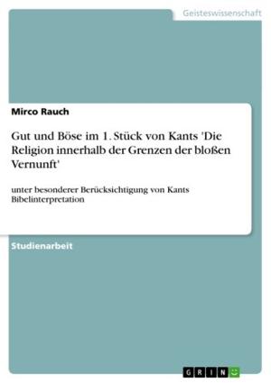 Cover of the book Gut und Böse im 1. Stück von Kants 'Die Religion innerhalb der Grenzen der bloßen Vernunft' by Kathrin Mütze