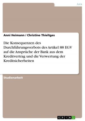 Cover of the book Die Konsequenzen des Durchführungsverbots des Artikel 88 EGV auf die Ansprüche der Bank aus dem Kreditvertrag und die Verwertung der Kreditsicherheiten by Minou Buchweitz