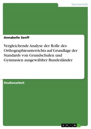 Cover of the book Vergleichende Analyse der Rolle des Orthographieunterrichts auf Grundlage der Standards von Grundschulen und Gymnasien ausgewählter Bundesländer by Julia Neumann