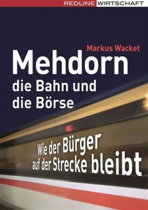 Cover of the book Mehdorn, die Bahn und die Börse by Eike Wenzel