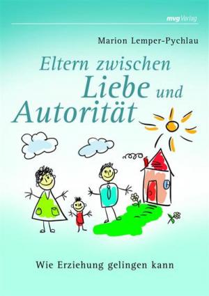 Cover of the book Eltern zwischen Liebe und Autorität by Alexandra Reinwarth