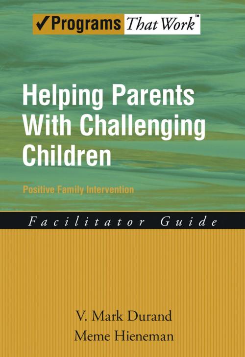 Cover of the book Helping Parents with Challenging Children Positive Family Intervention Facilitator Guide by V. Mark Durand, Meme Hieneman, Oxford University Press