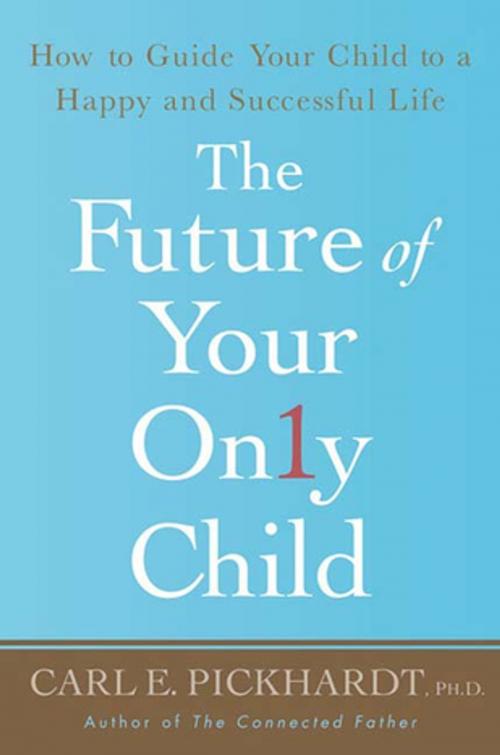 Cover of the book The Future of Your Only Child by Carl E. Pickhardt, Ph.D., St. Martin's Press