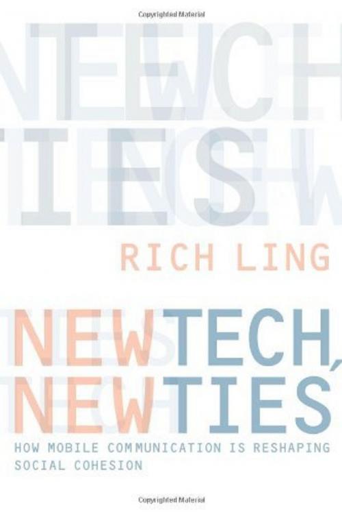 Cover of the book New Tech, New Ties: How Mobile Communication Is Reshaping Social Cohesion by Rich Ling, MIT Press