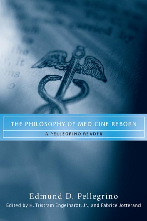 Cover of the book The Philosophy of Medicine Reborn by Edmund D. Pellegrino, University of Notre Dame Press