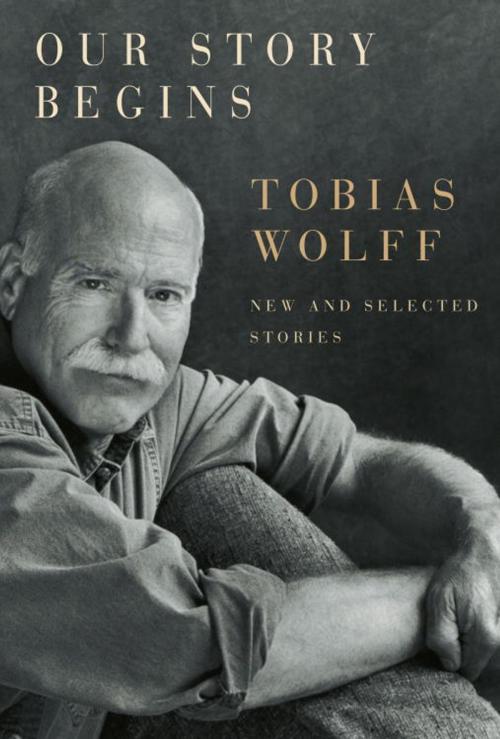 Cover of the book Our Story Begins by Tobias Wolff, Knopf Doubleday Publishing Group