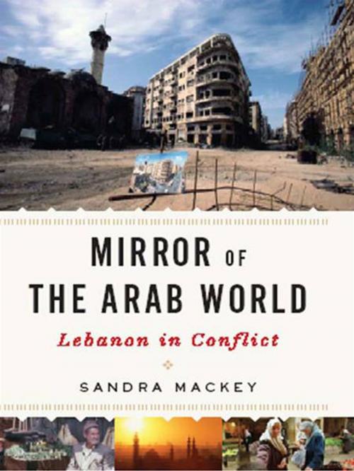 Cover of the book Mirror of the Arab World: Lebanon in Conflict by Sandra Mackey, W. W. Norton & Company