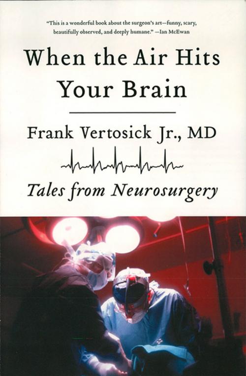 Cover of the book When the Air Hits Your Brain: Tales from Neurosurgery by Frank Vertosick Jr., W. W. Norton & Company