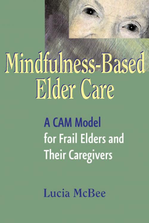 Cover of the book Mindfulness-Based Elder Care by Lucia McBee, LCSW, MPH, Springer Publishing Company