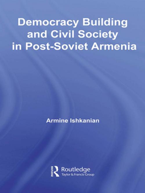 Cover of the book Democracy Building and Civil Society in Post-Soviet Armenia by Armine Ishkanian, Taylor and Francis