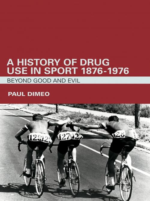 Cover of the book A History of Drug Use in Sport: 1876 - 1976 by Paul Dimeo, Taylor and Francis