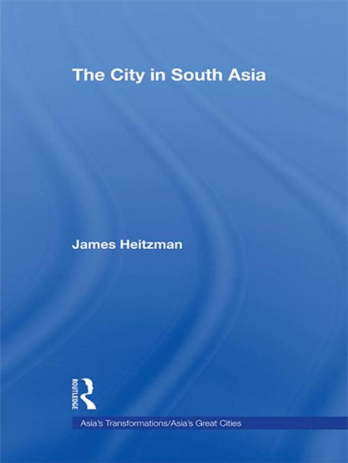 Cover of the book The City in South Asia by James Heitzman, Taylor and Francis