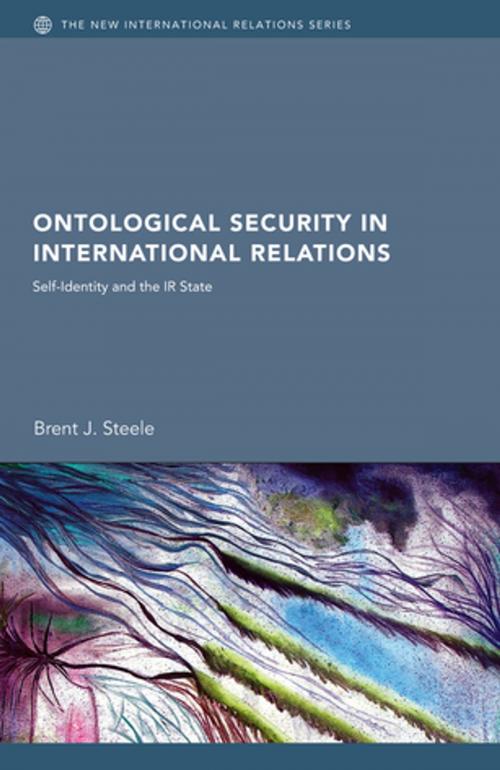 Cover of the book Ontological Security in International Relations by Brent J. Steele, Taylor and Francis