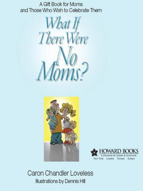 Cover of the book What If There Were No Moms? by Caron Chandler Loveless, Howard Books