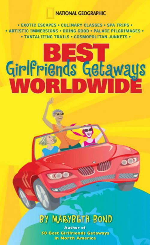 Cover of the book Best Girlfriends Getaways Worldwide by Marybeth Bond, National Geographic Society