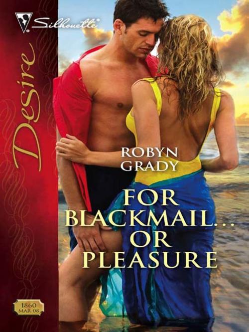 Cover of the book For Blackmail...or Pleasure by Robyn Grady, Silhouette