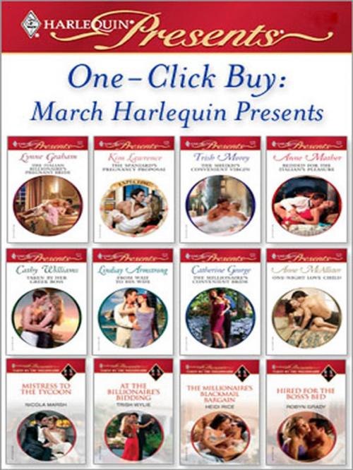 Cover of the book One-Click Buy: March Harlequin Presents by Lynne Graham, Kim Lawrence, Trish Morey, Anne Mather, Cathy Williams, Lindsay Armstrong, Catherine George, Anne McAllister, Nicola Marsh, Trish Wylie, Heidi Rice, Robyn Grady, Harlequin