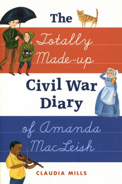 Cover of the book The Totally Made-up Civil War Diary of Amanda MacLeish by Claudia Mills, Farrar, Straus and Giroux (BYR)