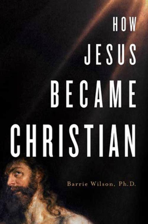 Cover of the book How Jesus Became Christian by Barrie Wilson, Ph.D., St. Martin's Press