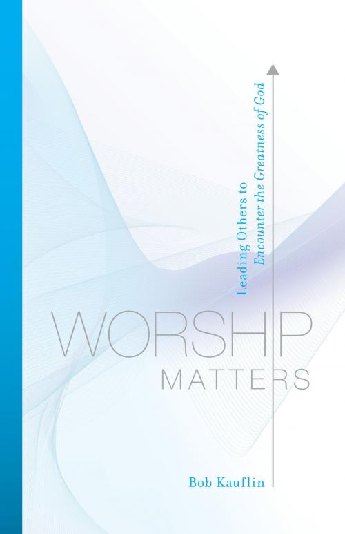 Cover of the book Worship Matters (Foreword by Paul Baloche): Leading Others to Encounter the Greatness of God by Bob Kauflin, Crossway