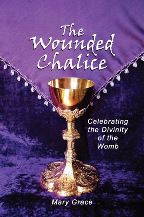 Cover of the book The Wounded Chalice by Mary Grace, AuthorHouse